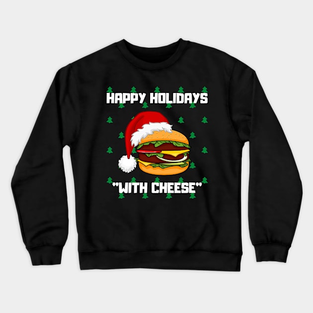 Happy Holidays With Cheese Christmas Cheeseburger Xmas Gift Crewneck Sweatshirt by ruffianlouse